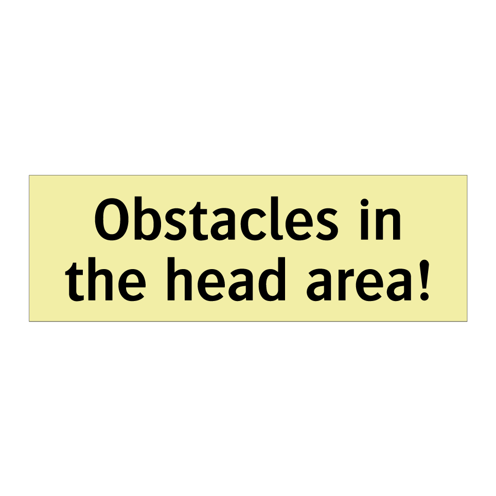 Obstacles in the head area!