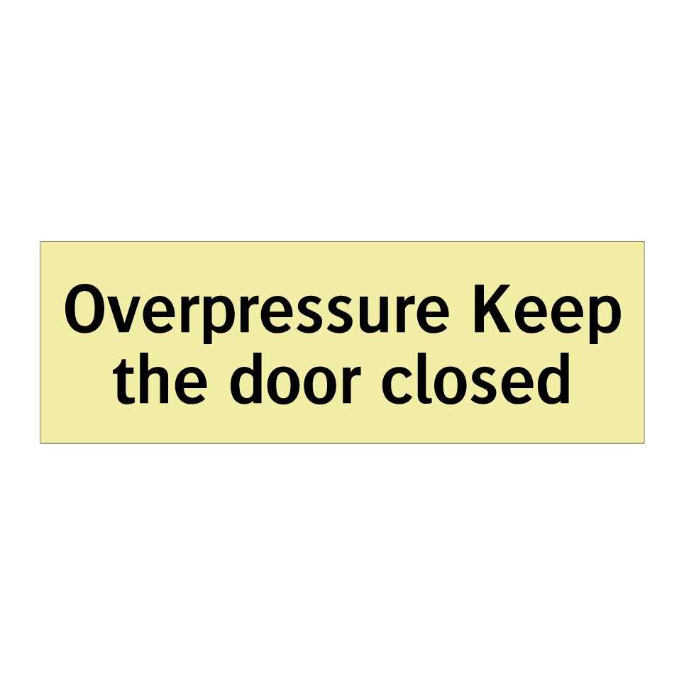 Overpressure Keep the door closed