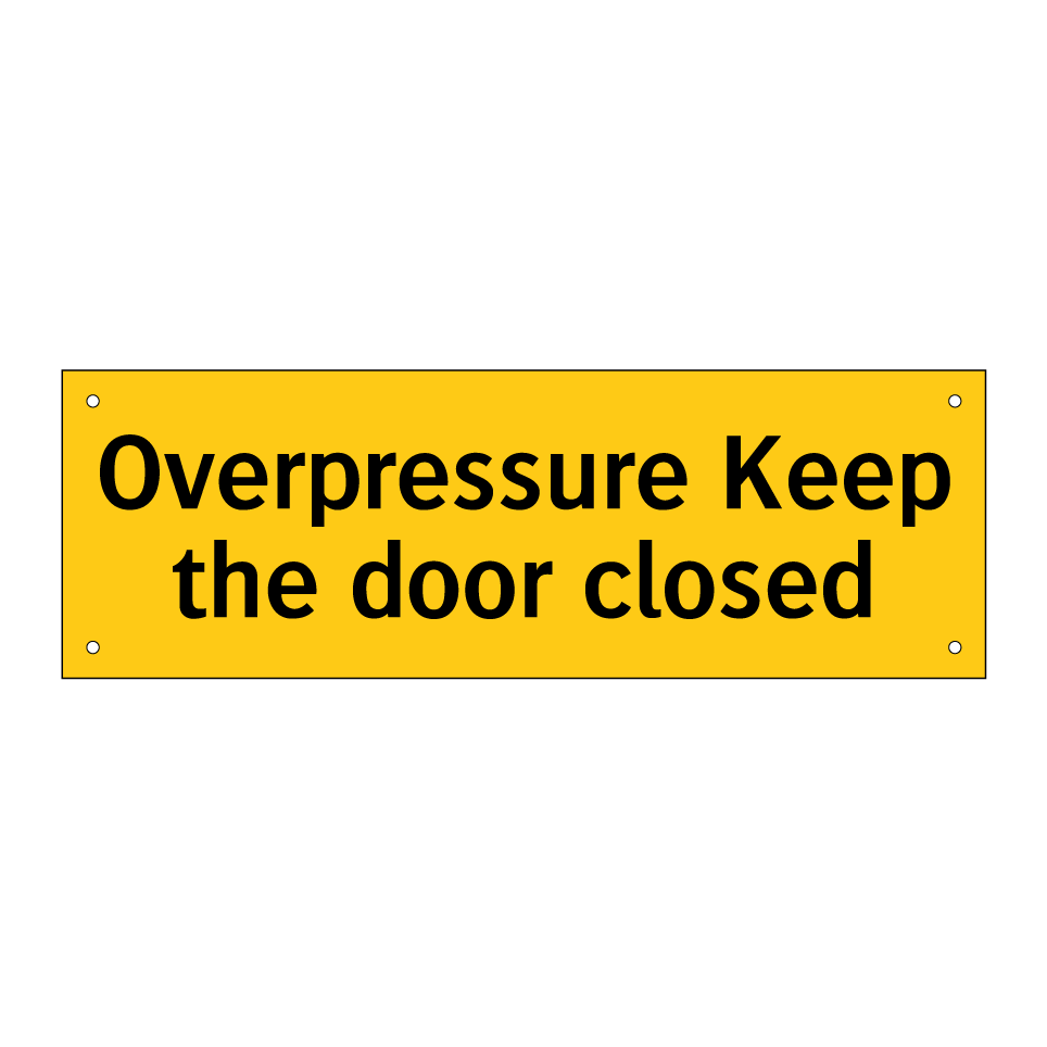 Overpressure Keep the door closed