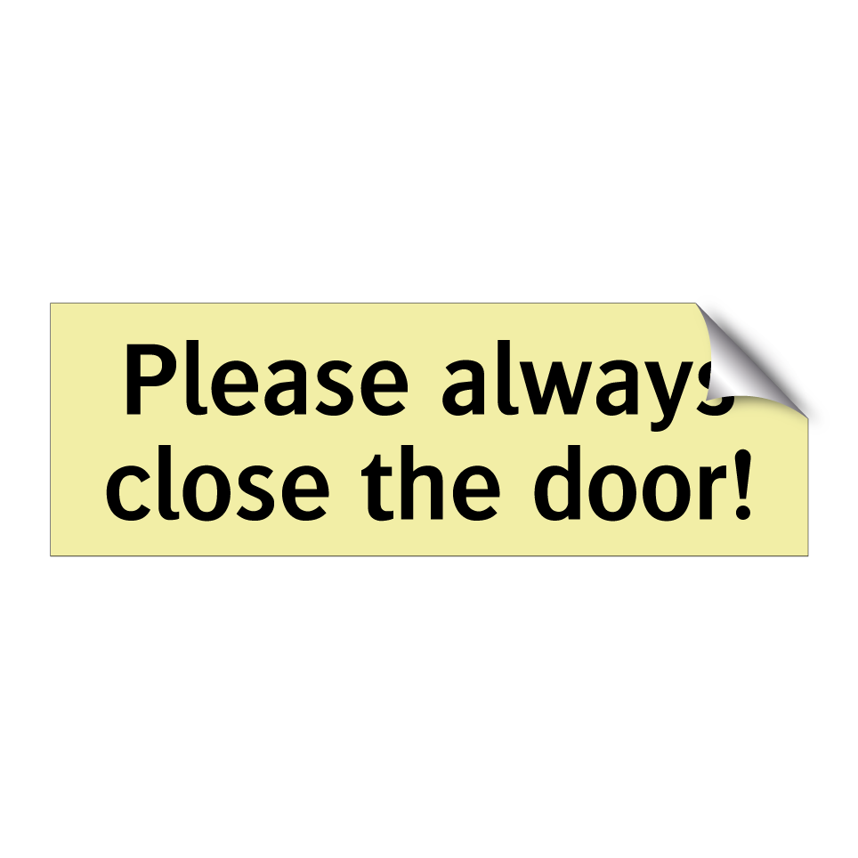 Please always close the door!