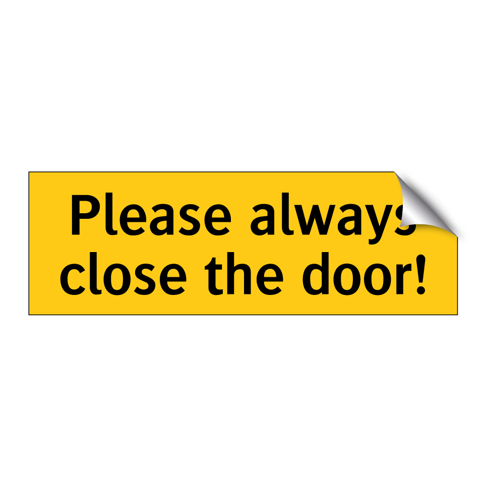 Please always close the door!