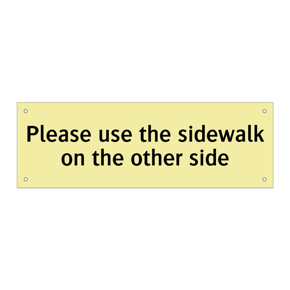 Please use the sidewalk on the other side