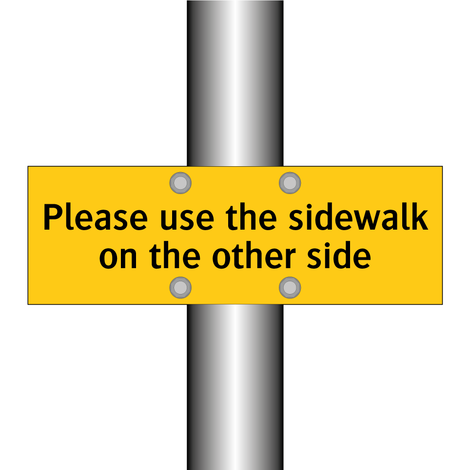 Please use the sidewalk on the other side