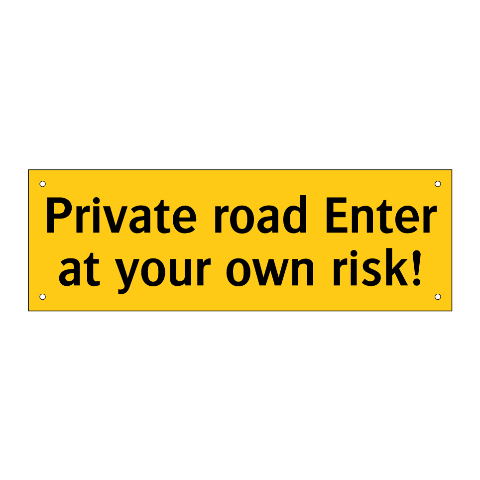 Private road Enter at your own risk!