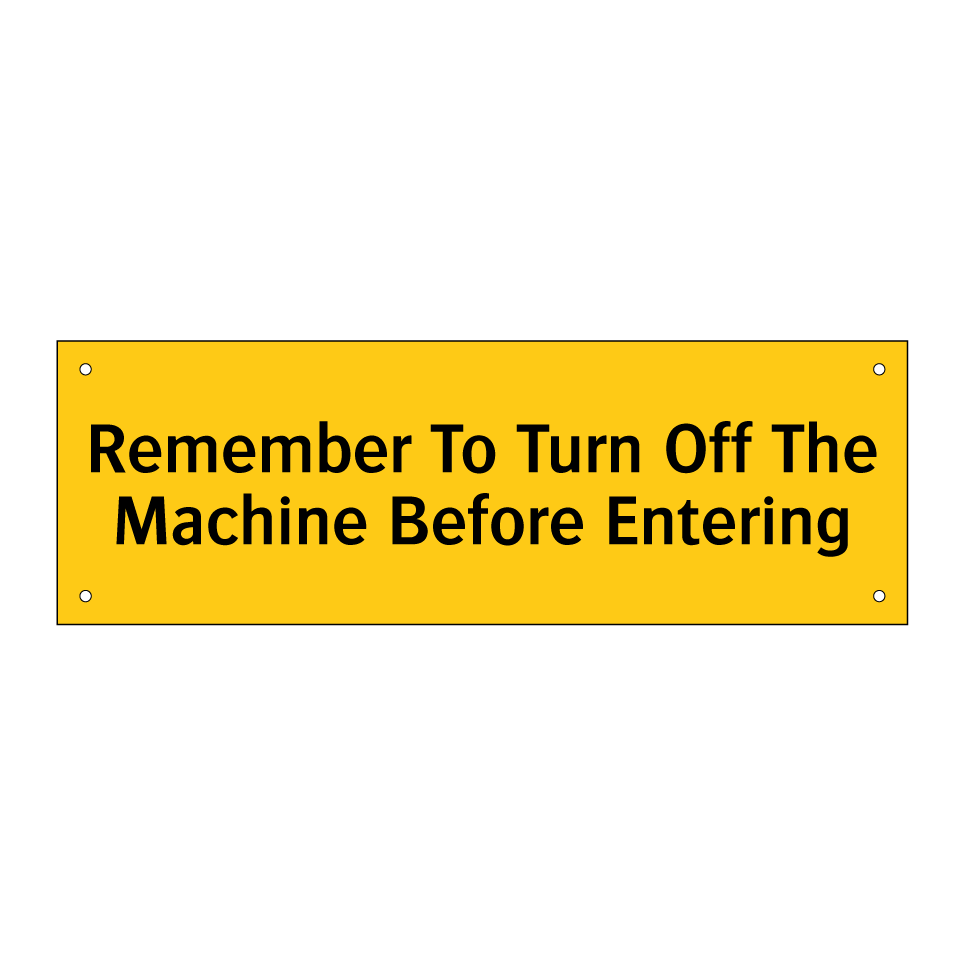 Remember To Turn Off The Machine Before Entering