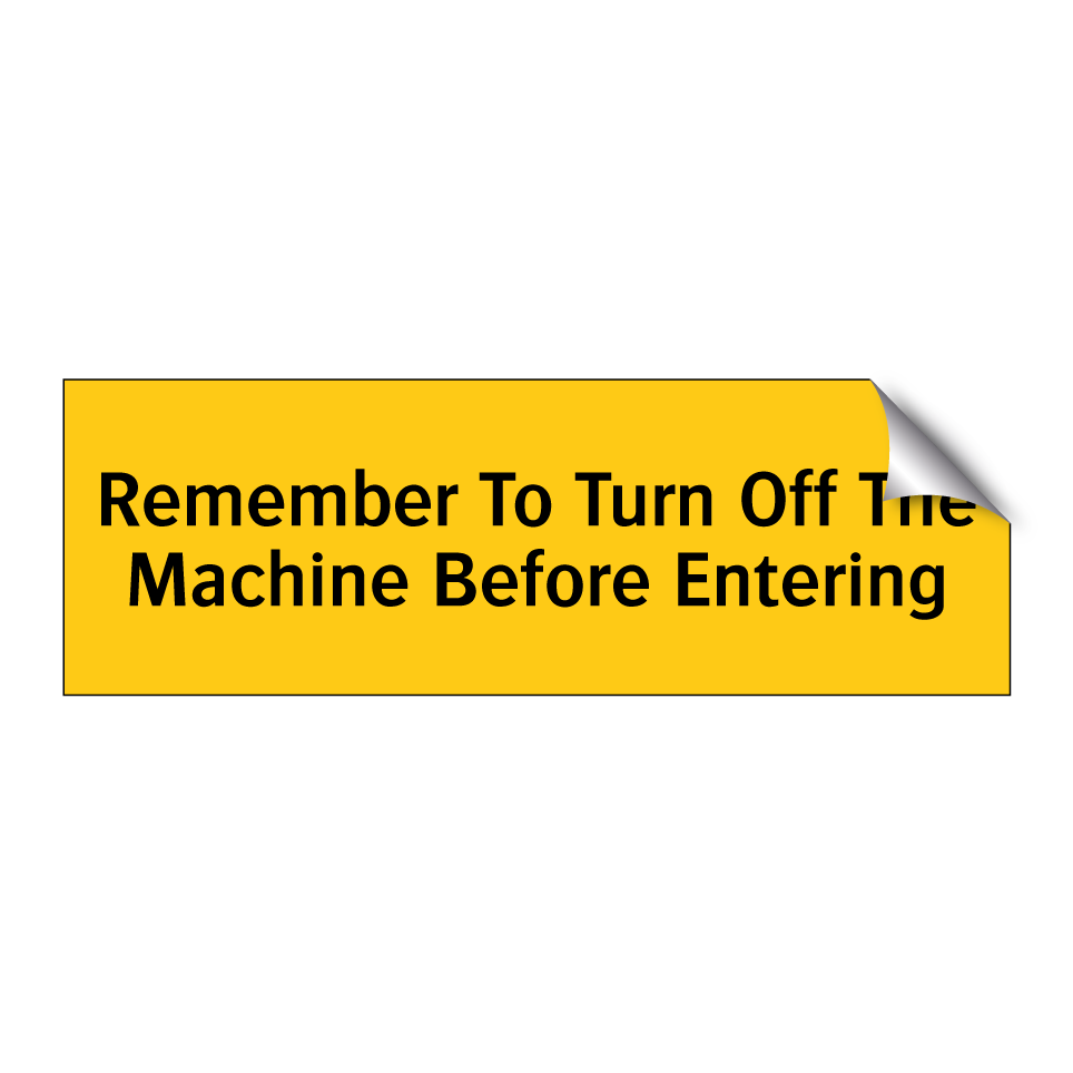 Remember To Turn Off The Machine Before Entering