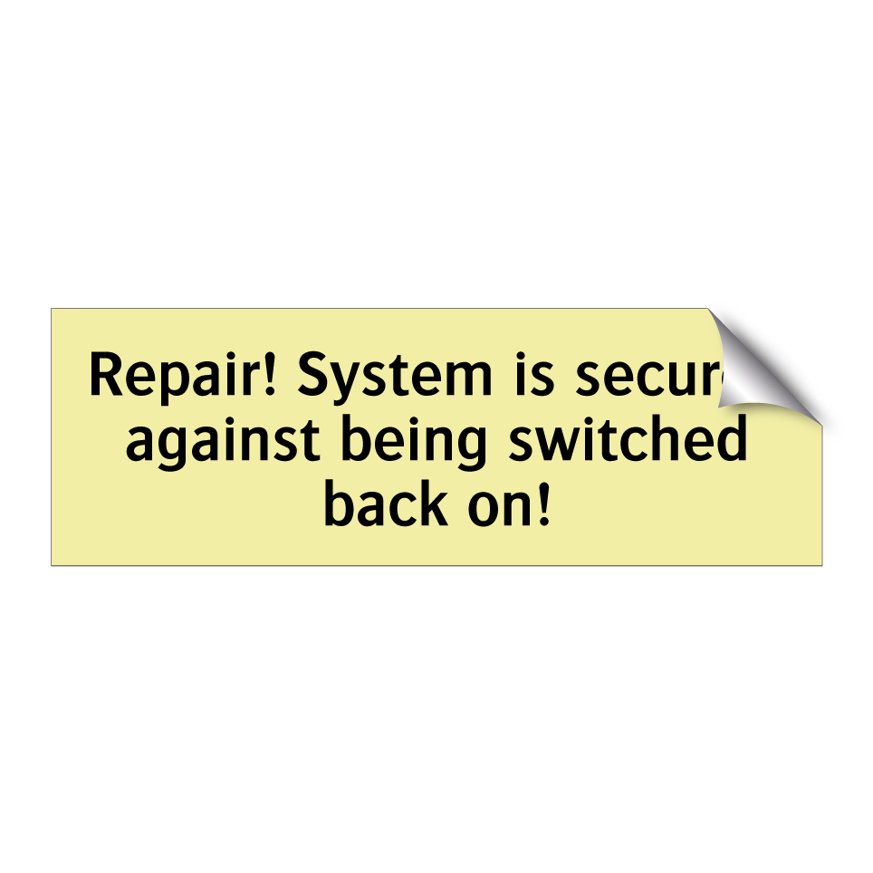 Repair! System is secured against being switched back on!