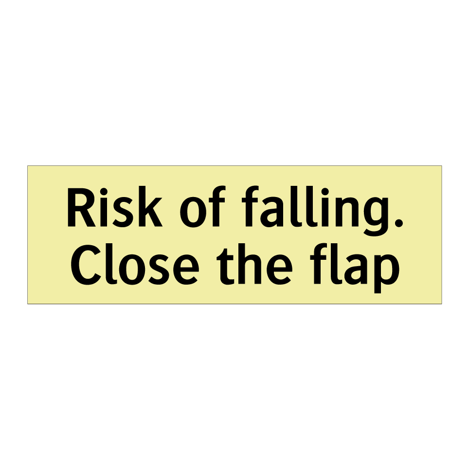 Risk of falling. Close the flap