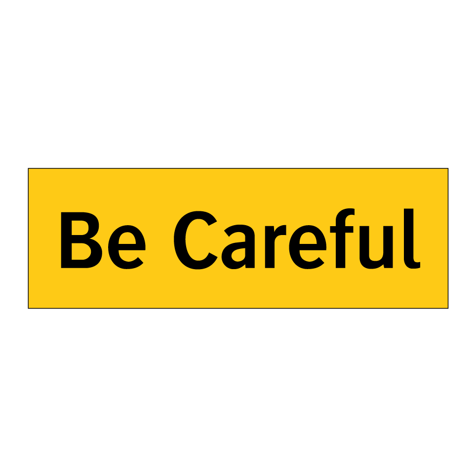 Be Careful