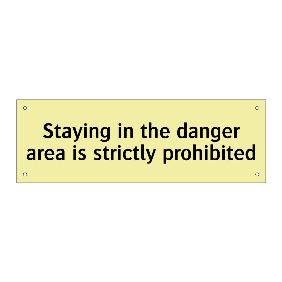 Staying in the danger area is strictly prohibited