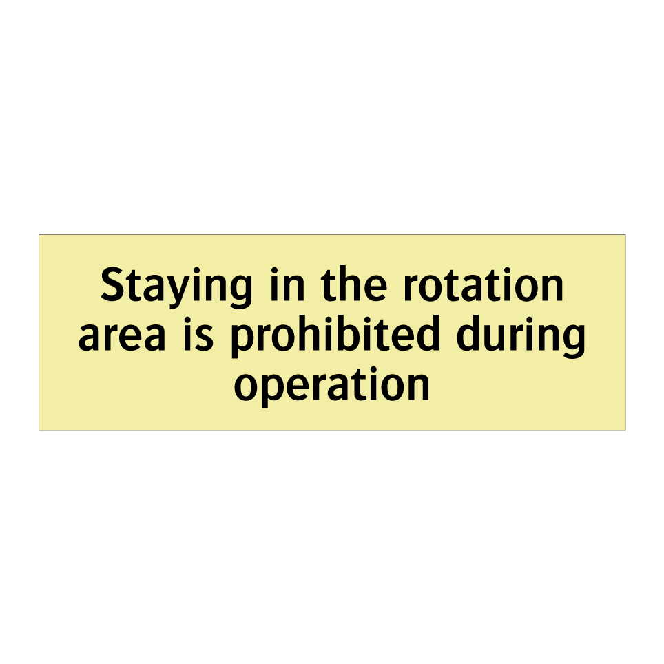 Staying in the rotation area is prohibited during operation