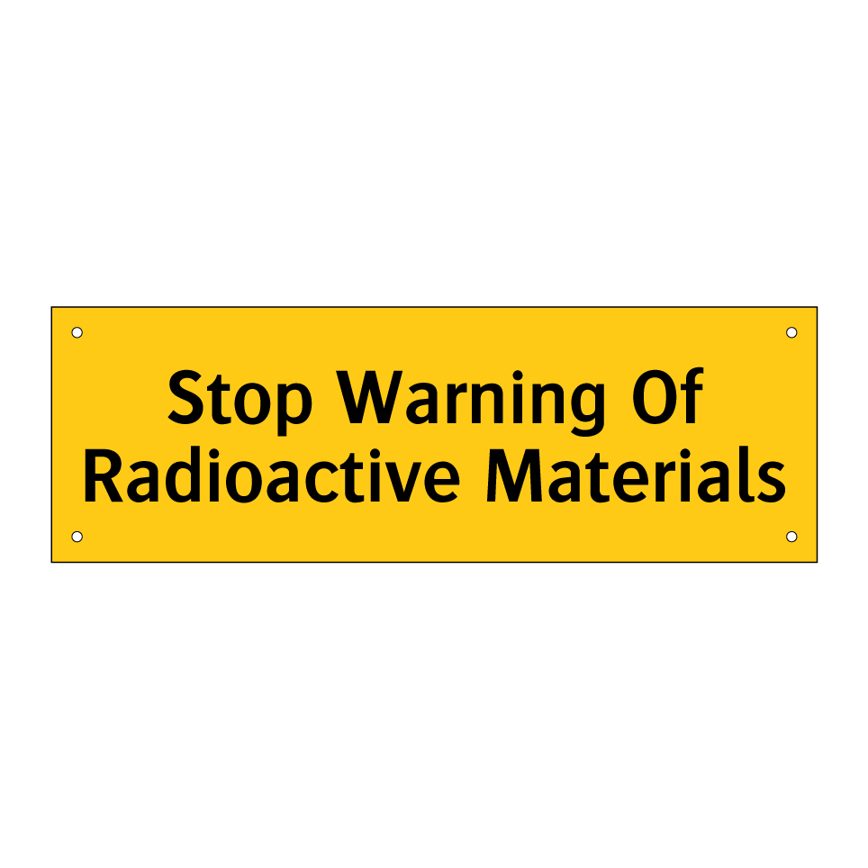 Stop Warning Of Radioactive Materials