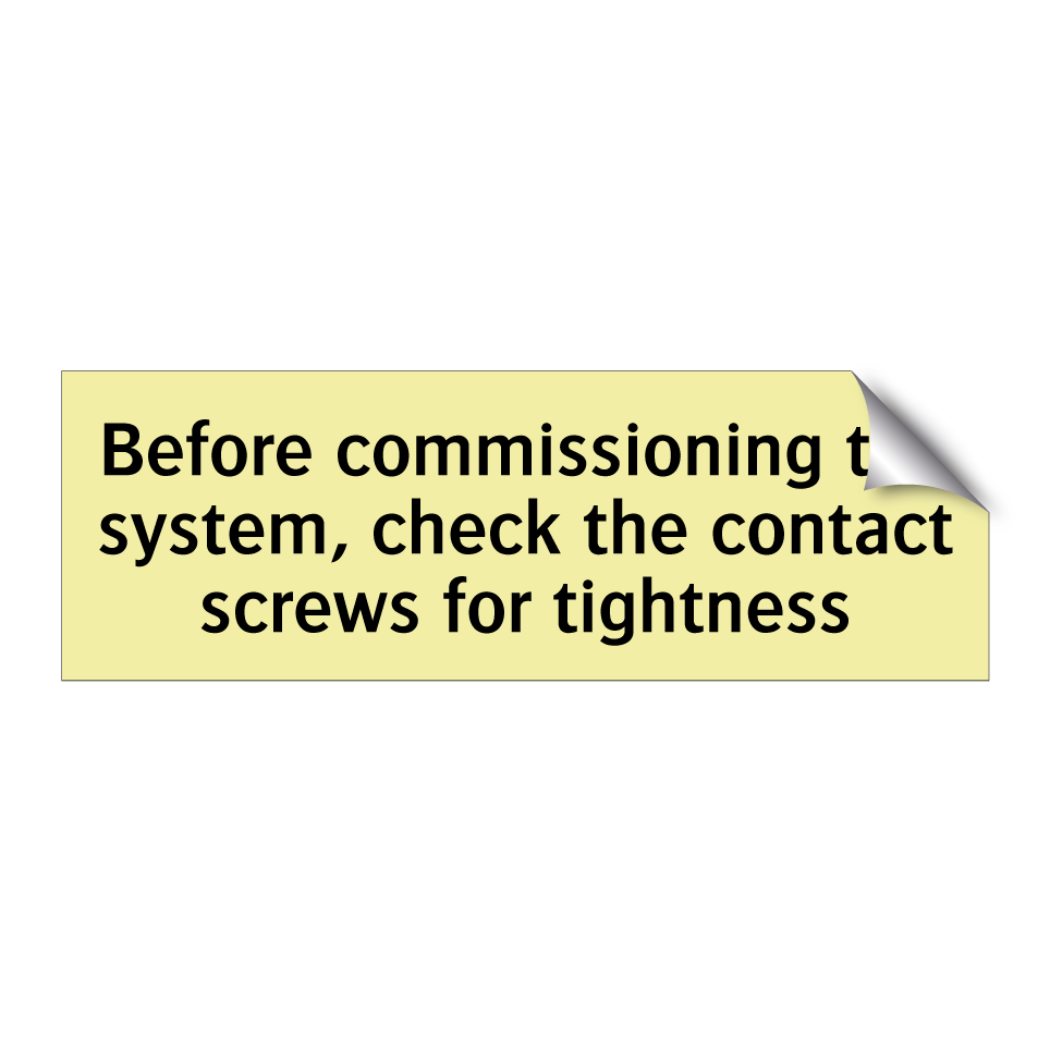 Before commissioning the system, check the contact screws for tightness
