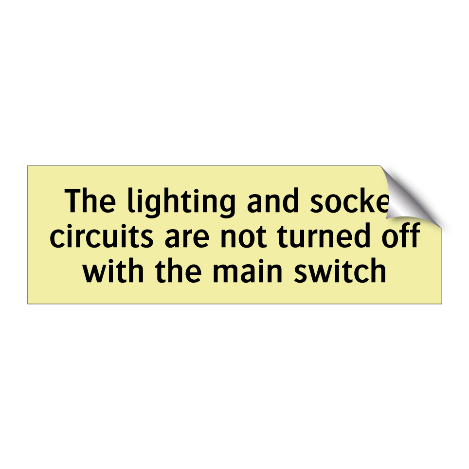The lighting and socket circuits are not turned off with the main switch