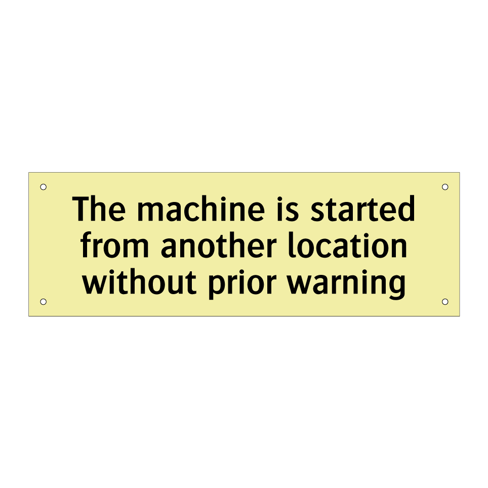 The machine is started from another location without prior warning