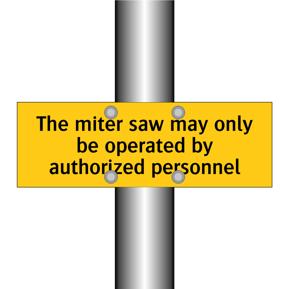 The miter saw may only be operated by authorized personnel