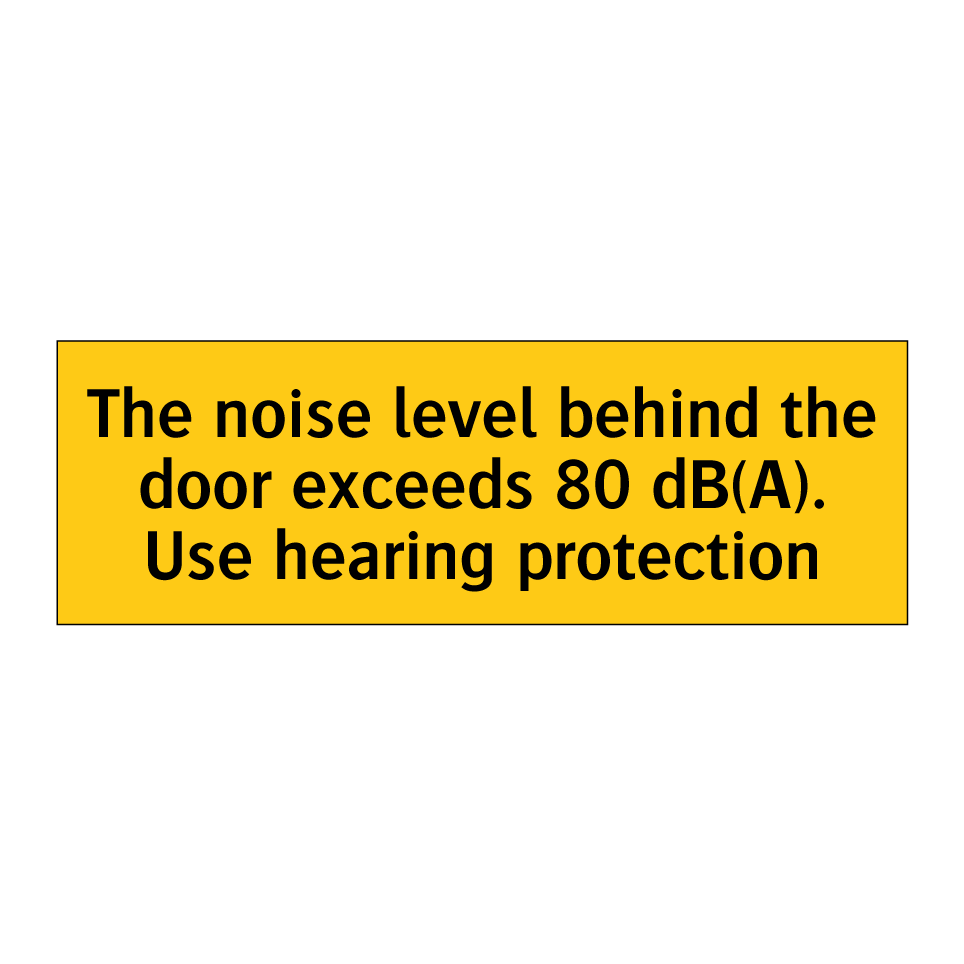 The noise level behind the door exceeds 80 dB(A). Use hearing protection