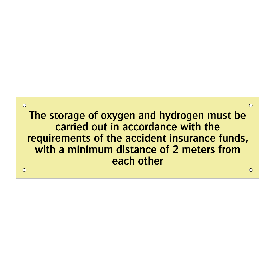 The storage of oxygen and hydrogen must be carried out in accordance with the requirements of the accident insurance funds, with a minimum distance of 2 meters from each other