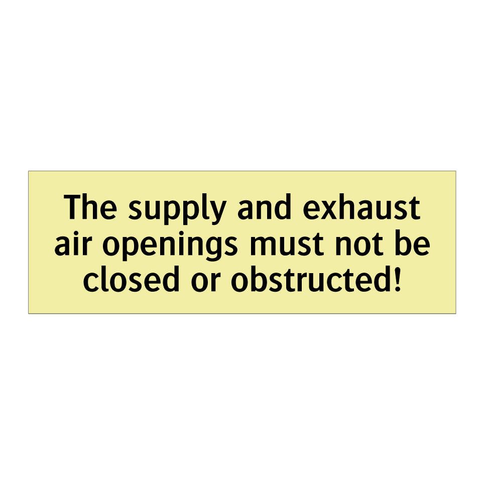 The supply and exhaust air openings must not be closed or obstructed!