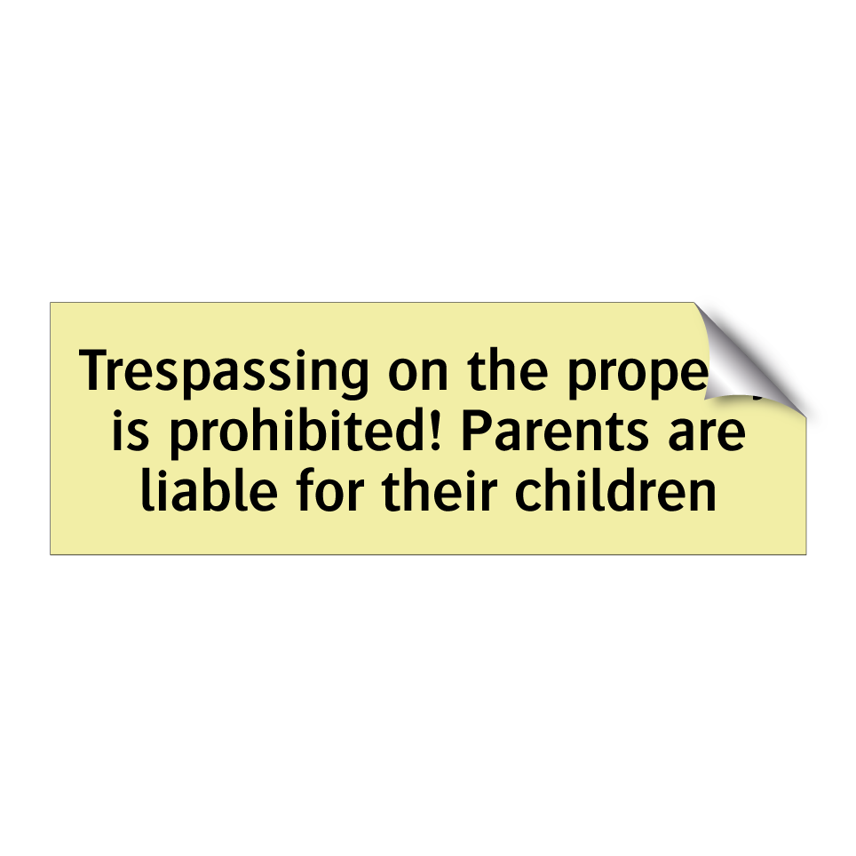 Trespassing on the property is prohibited! Parents are liable for their children