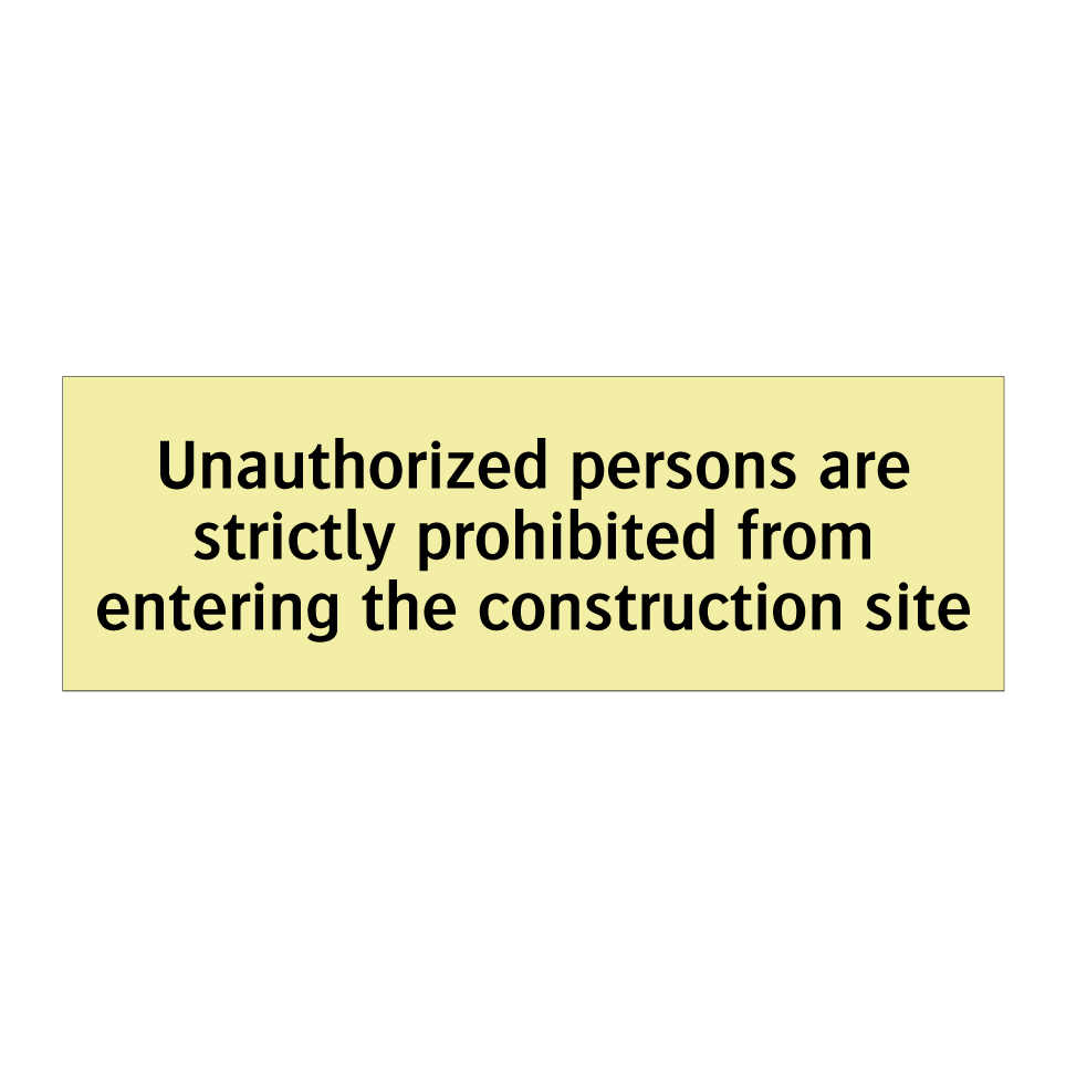 Unauthorized persons are strictly prohibited from entering the construction site