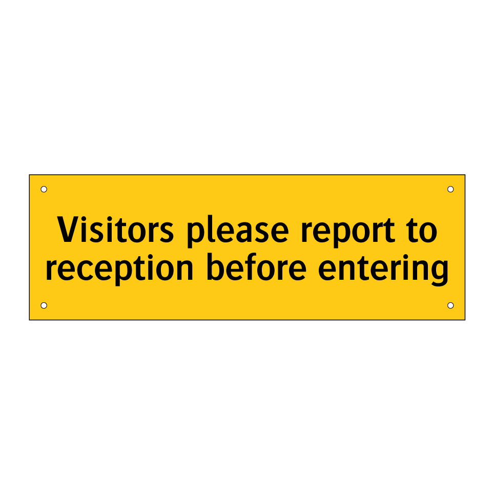 Visitors please report to reception before entering