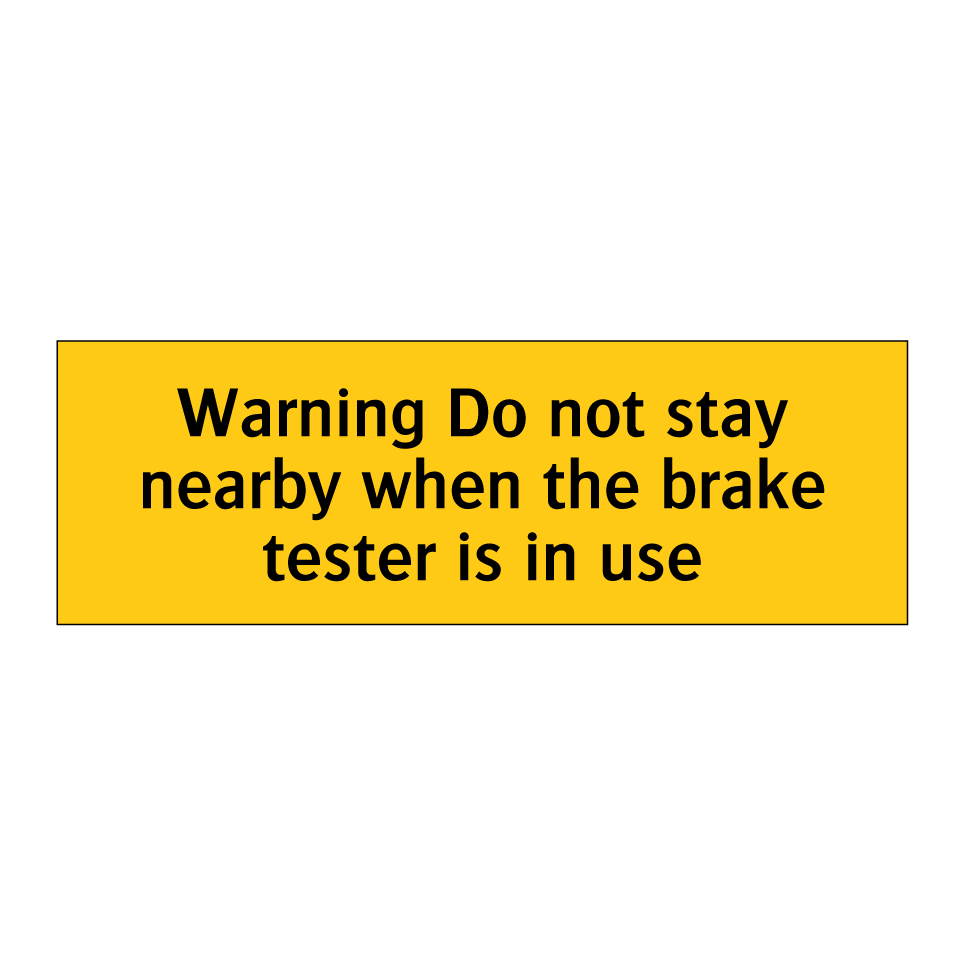 Warning Do not stay nearby when the brake tester is in use