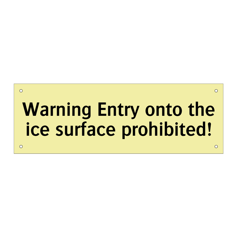 Warning Entry onto the ice surface prohibited!