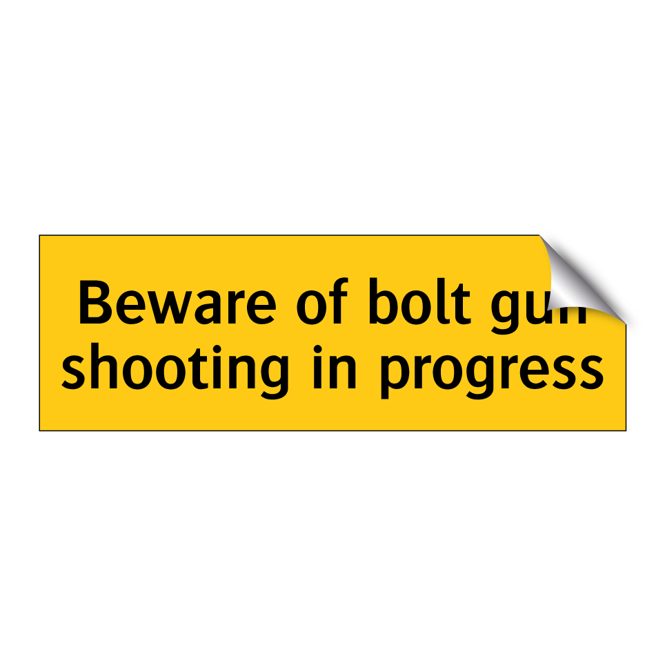Beware of bolt gun shooting in progress