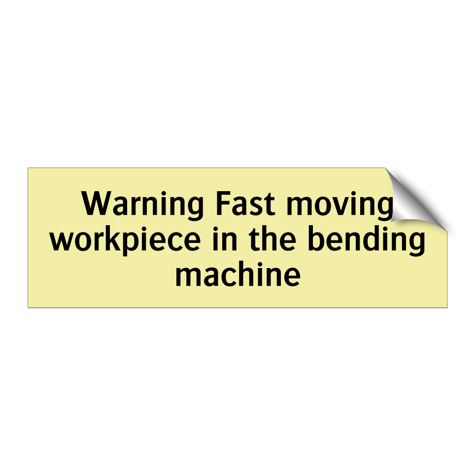 Warning Fast moving workpiece in the bending machine