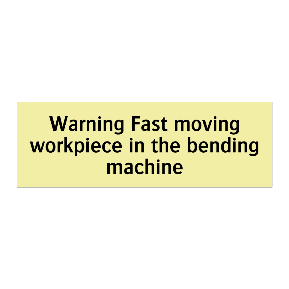 Warning Fast moving workpiece in the bending machine