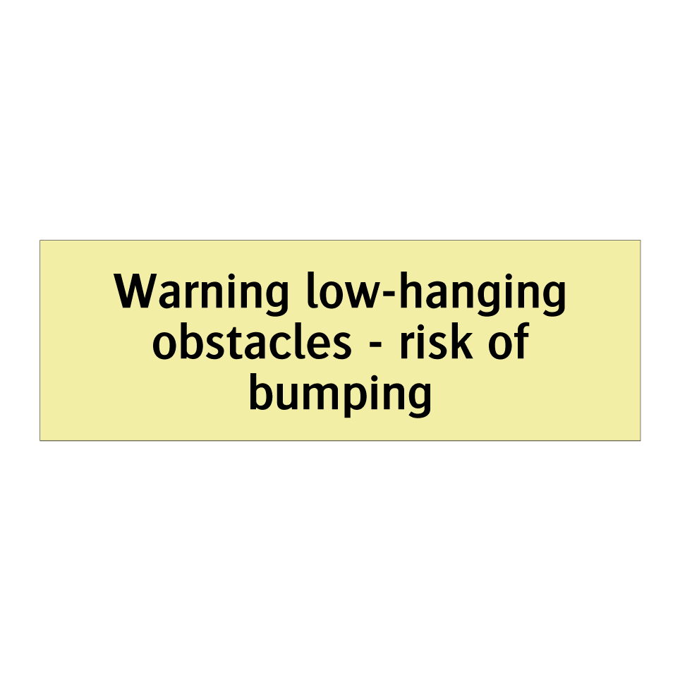 Warning low-hanging obstacles - risk of bumping