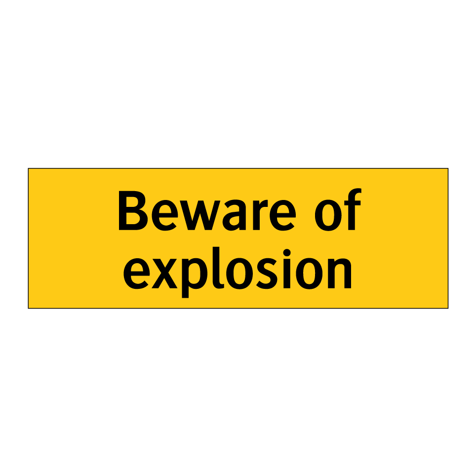 Beware of explosion