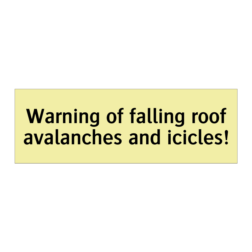Warning of falling roof avalanches and icicles!