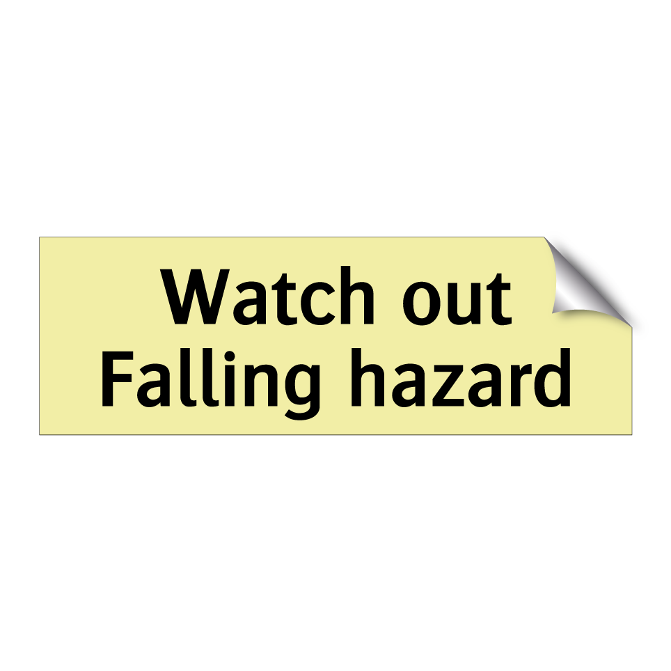 Watch out Falling hazard