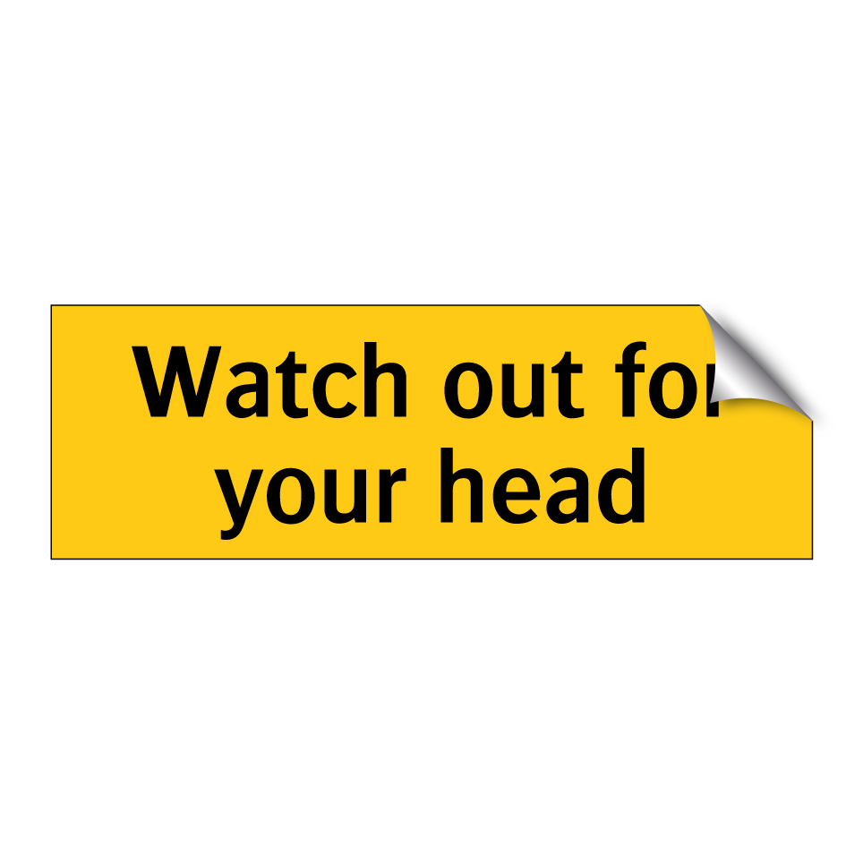 Watch out for your head