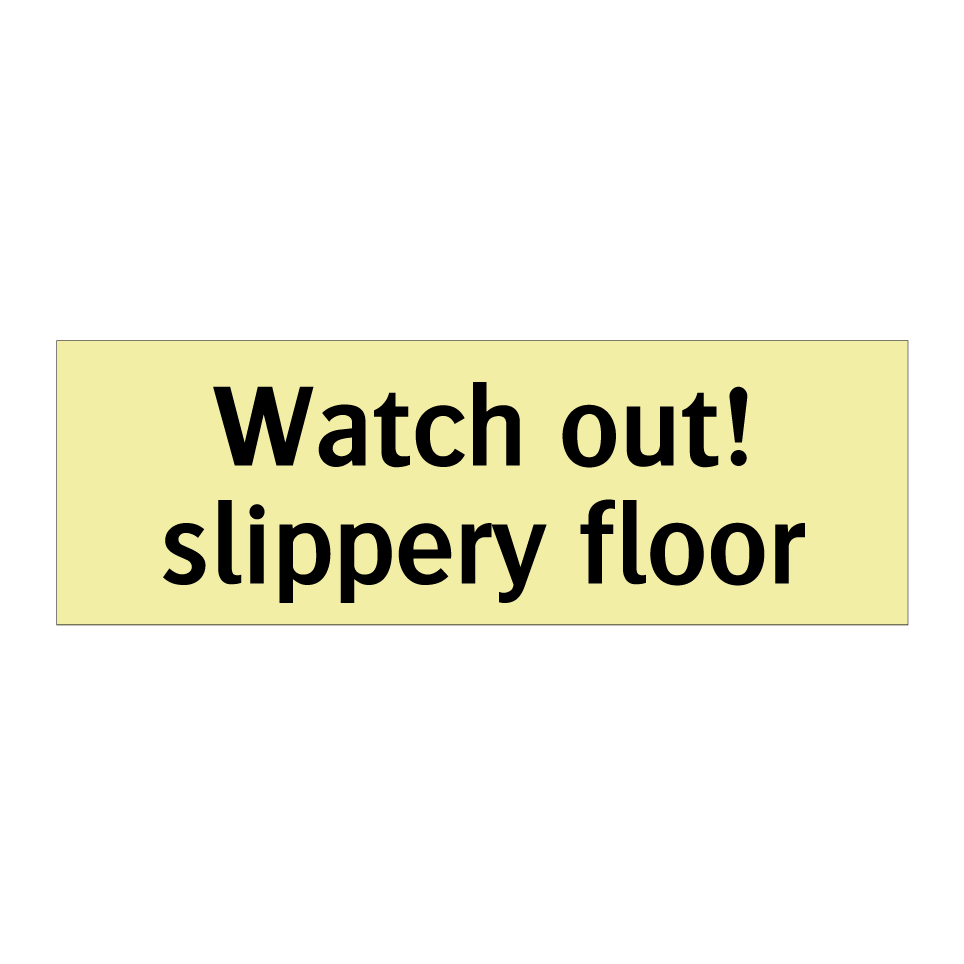Watch out! slippery floor