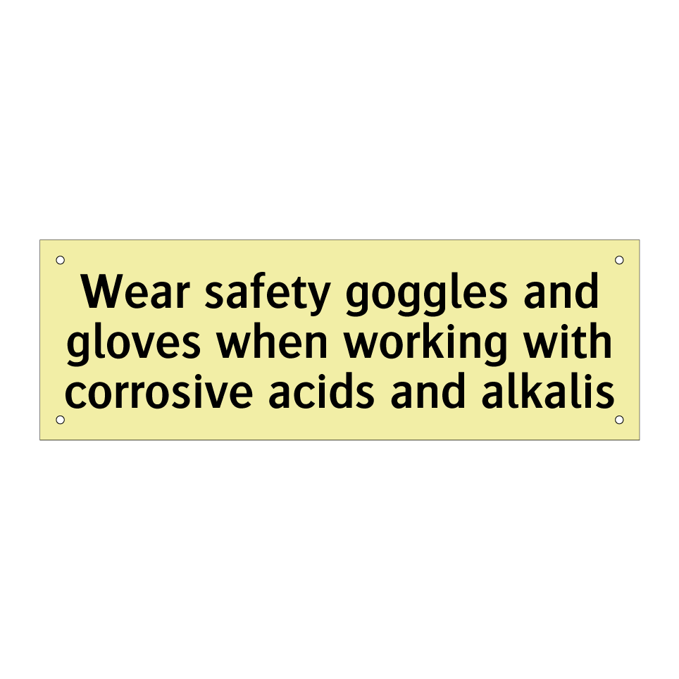 Wear safety goggles and gloves when working with corrosive acids and alkalis