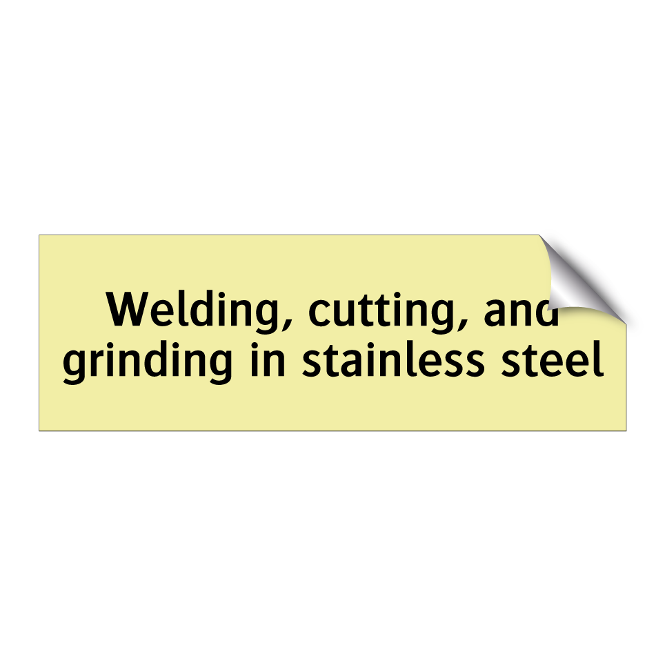 Welding, cutting, and grinding in stainless steel