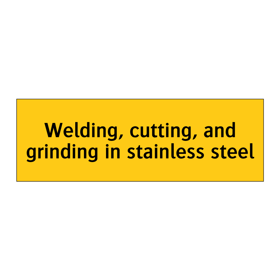 Welding, cutting, and grinding in stainless steel