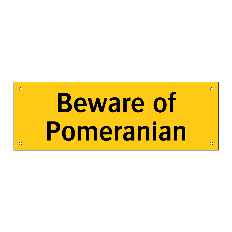 Beware of Pomeranian