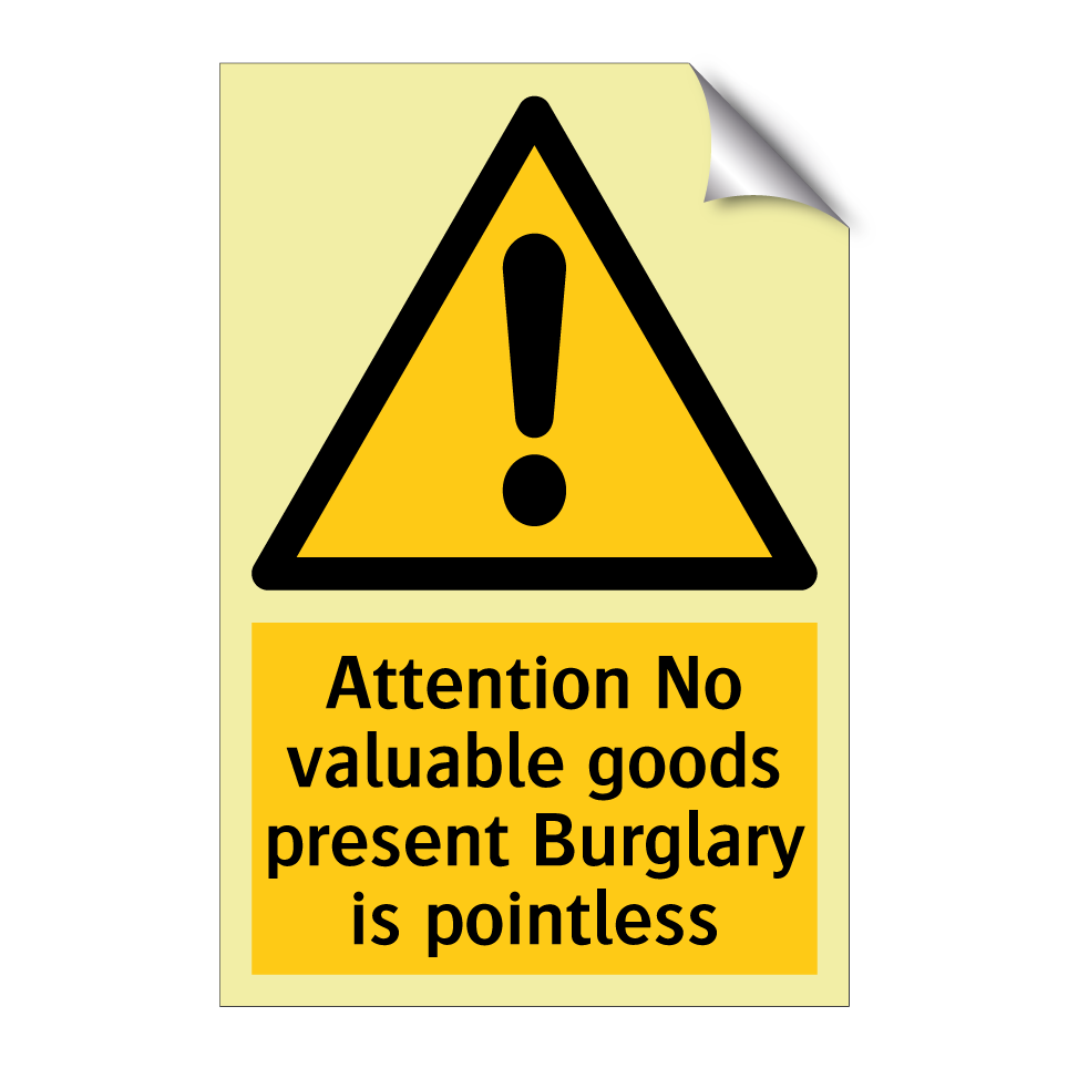 Attention No valuable goods present Burglary is pointless