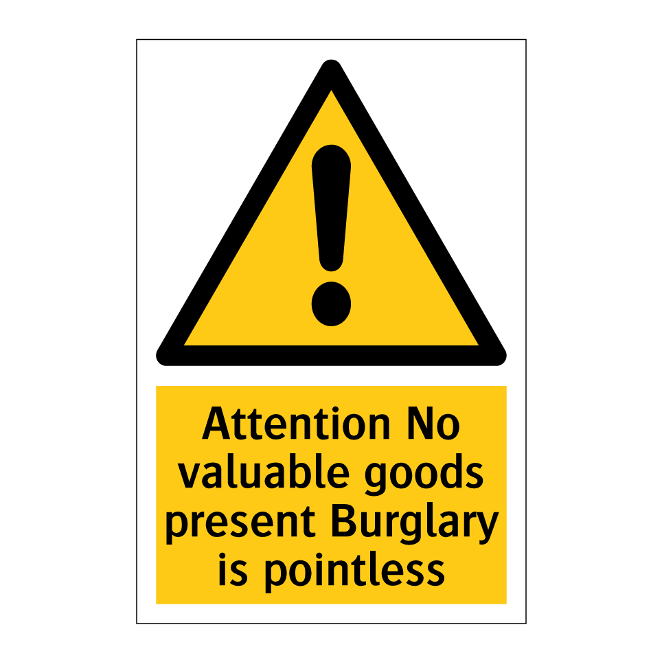 Attention No valuable goods present Burglary is pointless