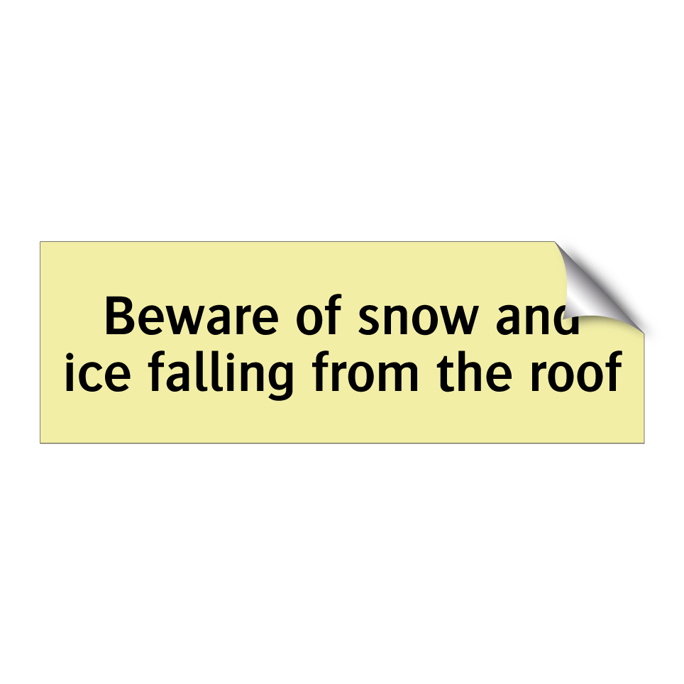 Beware of snow and ice falling from the roof