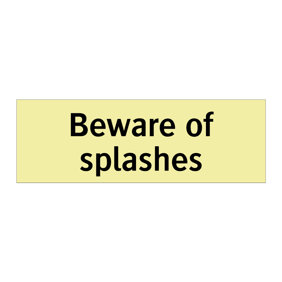 Beware of splashes