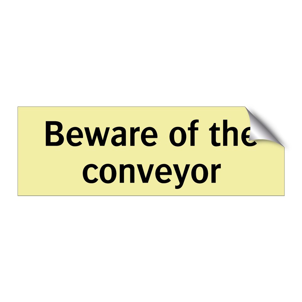 Beware of the conveyor