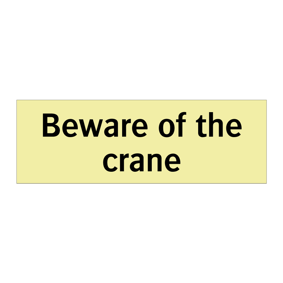 Beware of the crane