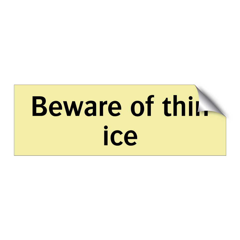 Beware of thin ice
