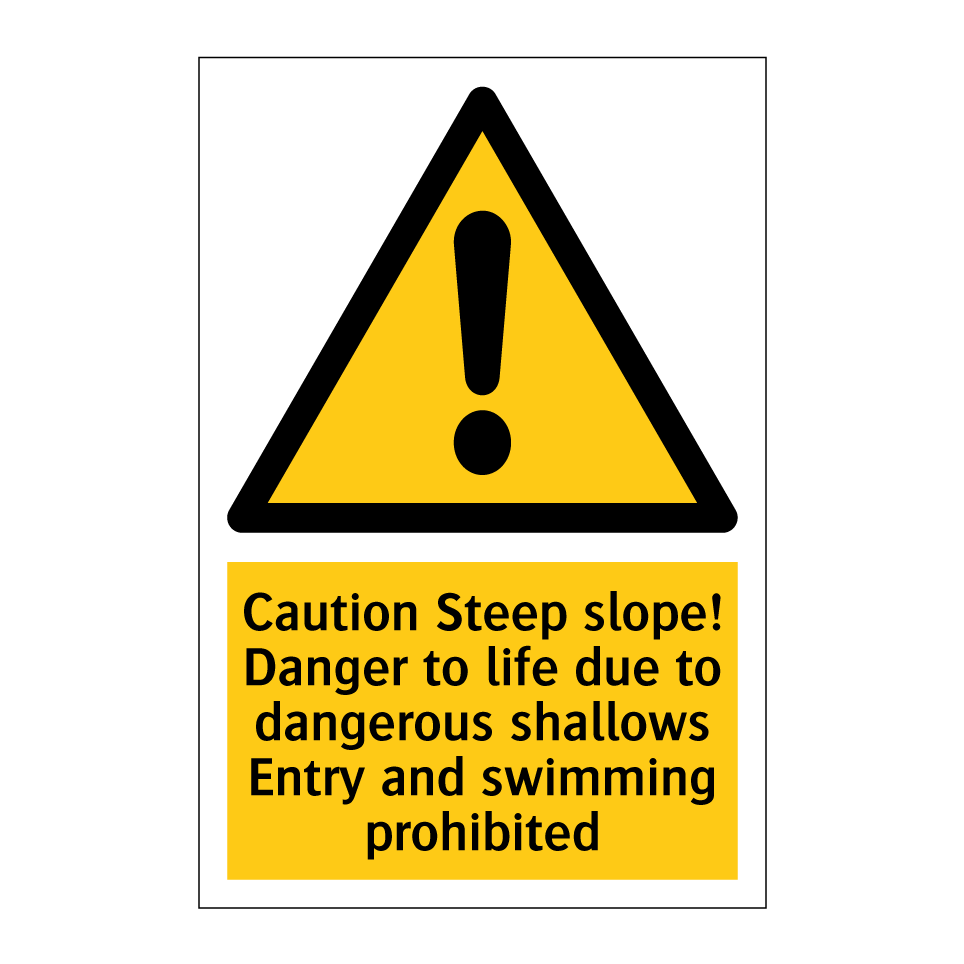 Caution Steep slope! Danger to life due to dangerous shallows Entry and swimming prohibited