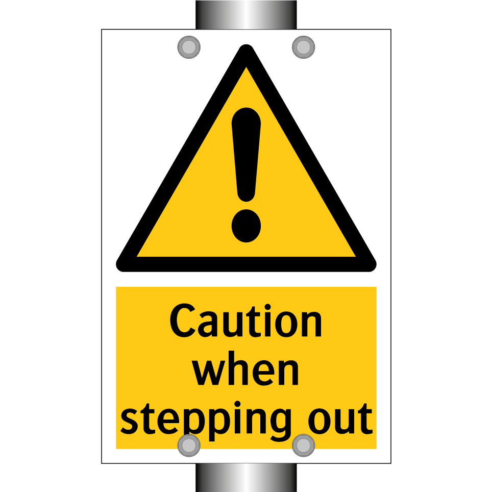 Caution when stepping out